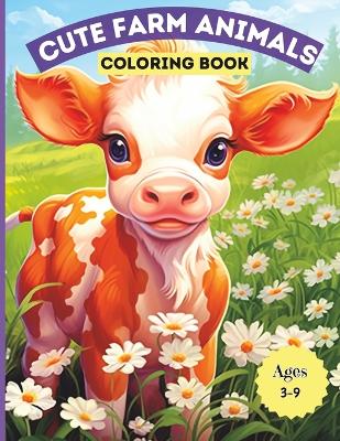 Cute Farm Animals Coloring Book: Adorable Farm Animals Coloring Book for kids ages 3-9