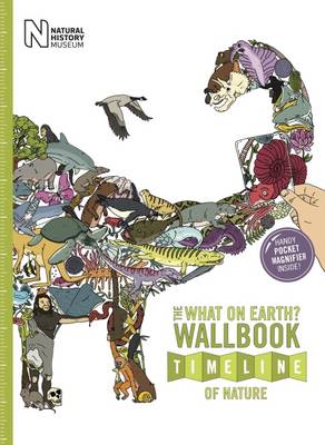 The What on Earth? Wallbook Timeline of Nature: The Astonishing Natural History of the Earth from the Dawn of Life to the Present Day