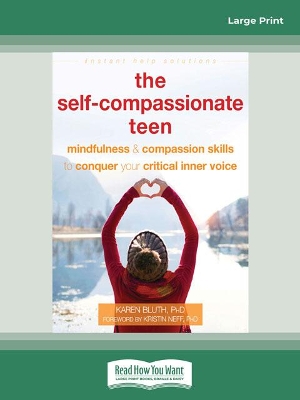 The Self-Compassionate Teen: Mindfulness and Compassion Skills to Conquer Your Critical Inner Voice