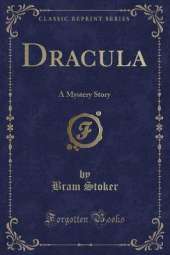 Dracula: A Mystery Story (Classic Reprint)