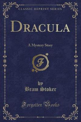 Dracula: A Mystery Story (Classic Reprint)