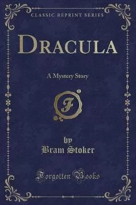 Dracula: A Mystery Story (Classic Reprint)