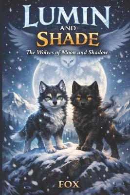 Lumin and Shade: The Wolves of Moon and Shadow