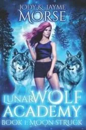 Lunar Wolf Academy Book 1: Moon Struck