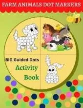 Dot Markers Activity Book Farm Animals: Easy guided big dots coloring book for toddlers & kids