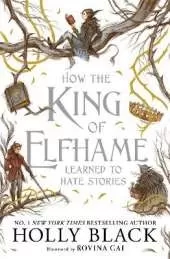 How the King of Elfhame Learned to Hate Stories: a stunning full colour edition set in the faerie world of Elfhame where TikTok's Faerie Obsession Began