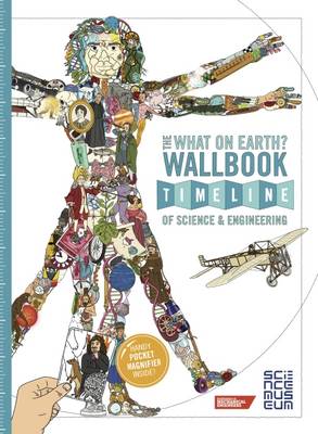 The What on Earth? Wallbook Timeline of Science & Engineering: The Amazing Story of Human Invention from the Stone Age to the Present Day
