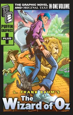 The Wizard of Oz: The Graphic Novel and Original Text in one Volume