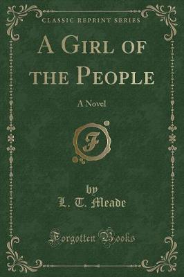 A Girl of the People: A Novel (Classic Reprint)