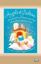 Angels at Bedtime: Tales of Love, Guidance and Support for You to Read with Your Child - to Comfort, Calm and Heal