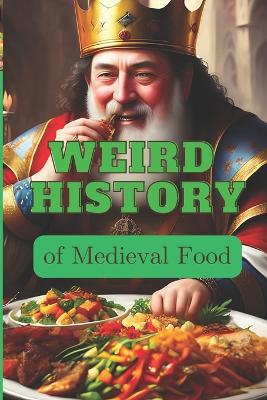 WEIRD HISTORY of Medieval Food