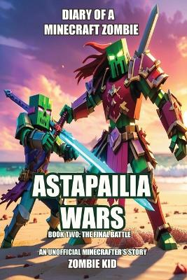 Diary of a Minecraft Zombie: Astapailia Wars: The Final Battle