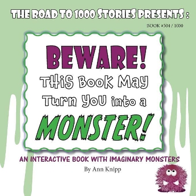 BEWARE! This Book May Turn You into a MONSTER!: An Interactive Book with Imaginary Monsters.