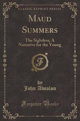 Maud Summers: The Sightless; A Narrative for the Young (Classic Reprint)