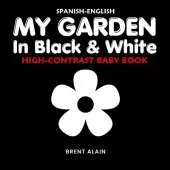 My Garden in Black & White Spanish-English: High-Contrast Nature Themed Book for Babies and Newborns